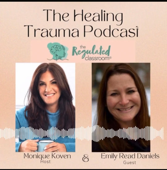 Emily Daniels, Author of The Regulated Classroom© talks with Healing Trauma Podcast Host, Monique Kovan